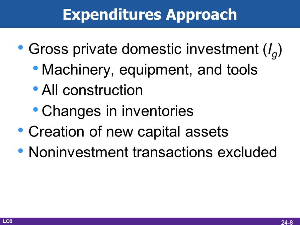 Expenditures Approach Gross private domestic investment (Ig) Machinery, equipment, and tools All construction Changes